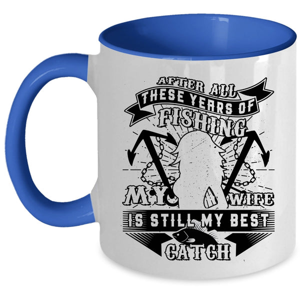 Funny Fishing Coffee Mug, My Wife Is Still My Best Catch Accent Mug