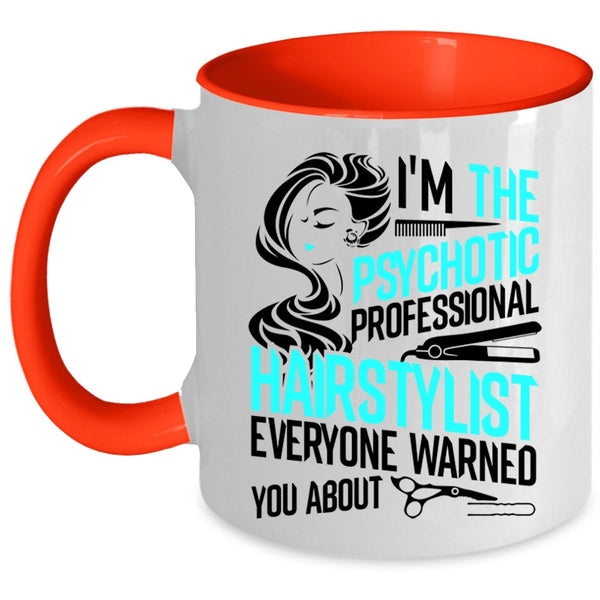 Funny Coffee Mug, I'm The Psychotic Professional Hairstylist Accent Mug