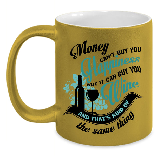 It Can Buy You Wine Coffee Mug, Money Can't Buy You Hapiness Accent Mug