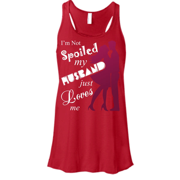 I'm Not Spoiled T Shirt, My Husband Just Loves Me T Shirt, Cool T Shirt