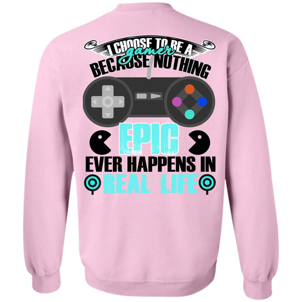 I Love Gaming T Shirt, I Choose To Be A Gamer Sweatshirt