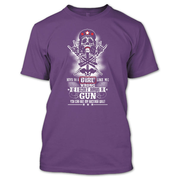 Never Do A Girl Like Me T Shirt, I Don't Have A Gun T Shirt