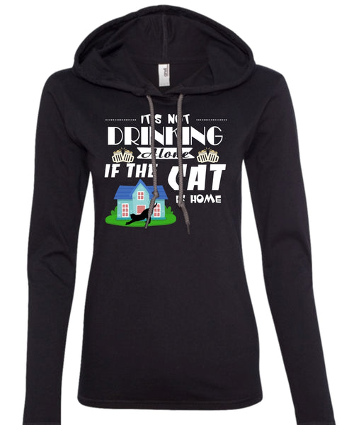 It's Not Drinking Alone If The Cat Is Home T Shirt, My Pets T Shirt (Anvil Ladies Ringspun Hooded)