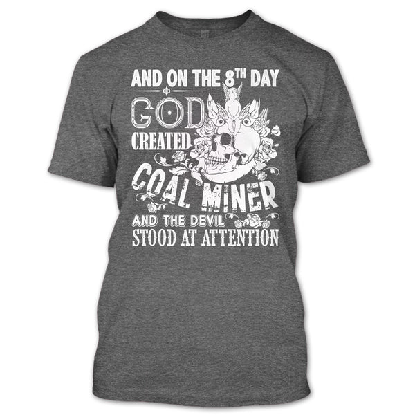 And On The 8Th Day God Created Coal Miner T Shirt, And The Devil Stood At Attention T Shirt