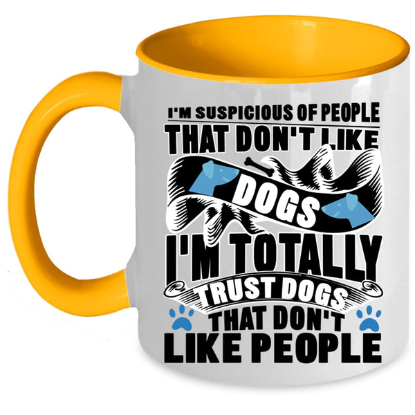 Funny Dog Lovers Coffee Mug, I'm Totally Trust Dogs Accent Mug