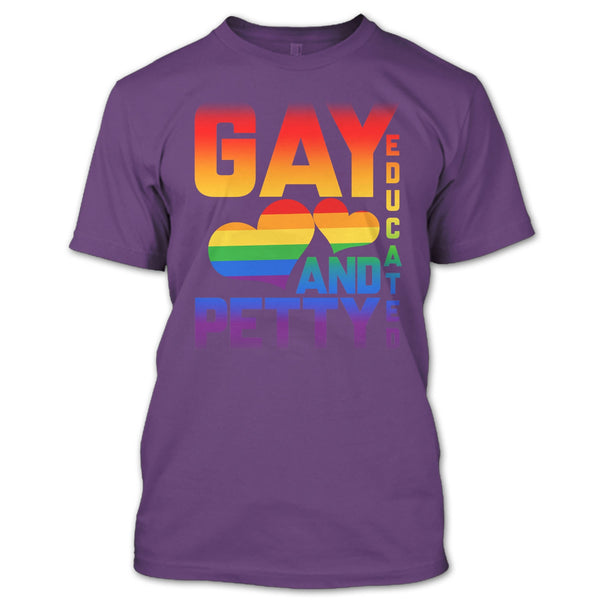 I Am A Gay T Shirt, Gay Educated And Petty T Shirt