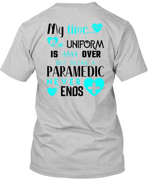 My Time Uniform Is Over But Being A Paramedic Never End T Shirt, I Love Paramedic T Shirt