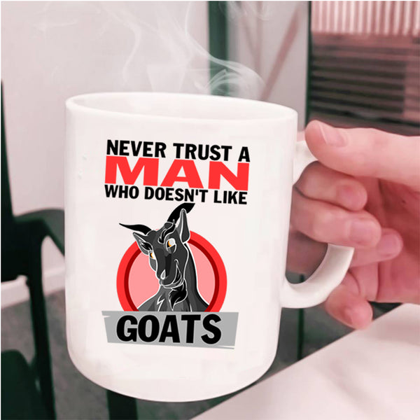 Cute Goats Coffee Mug, Never Trust A Man Who Doesn't Like Goats Cup