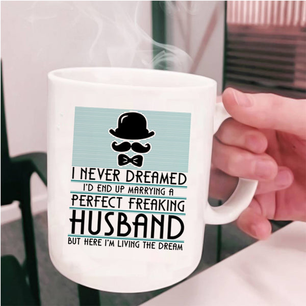 Cute Wife Coffee Mug, I'd End Up Marrying A Perfect Husband Cup