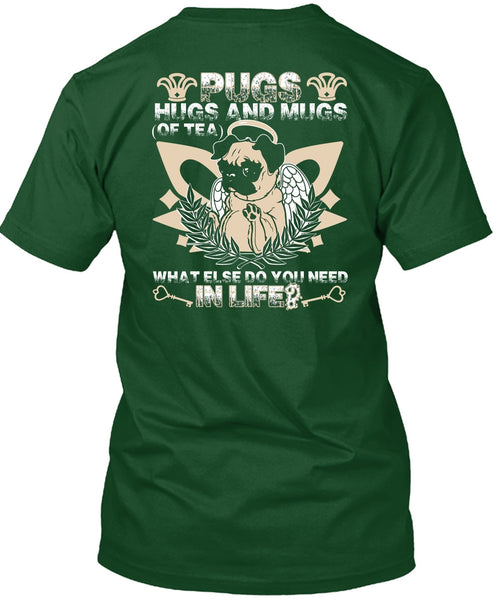 Pugs Hugs And Mugs T Shirt, You Need In Life T Shirt