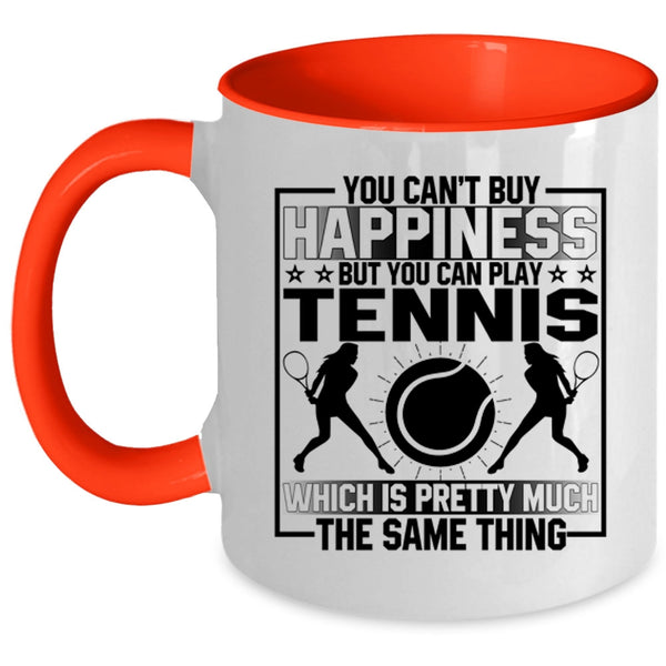 You Can Buy Play Tennis Coffee Mug, You Can't Buy Happiness Accent Mug