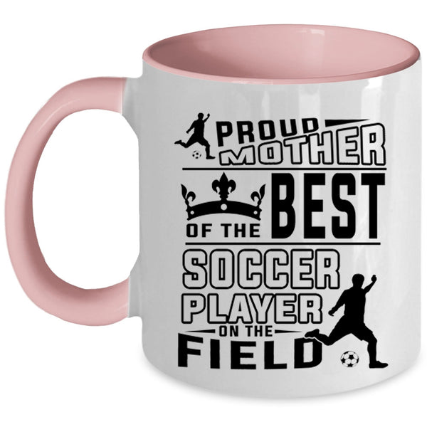 Cute Soccer Mom Coffee Mug, Proud Mother Of The Best Soccer Player Accent Mug