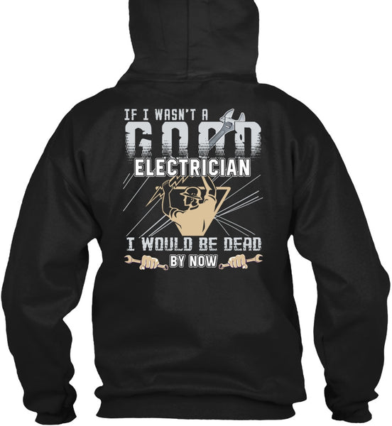 I Wasn't A Good Electrician T Shirt, Being An Electrician T Shirt