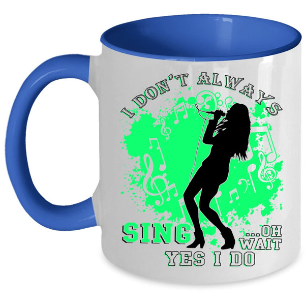 Oh Wait Yes I Do Coffee Mug, I Don't Always Sing Accent Mug