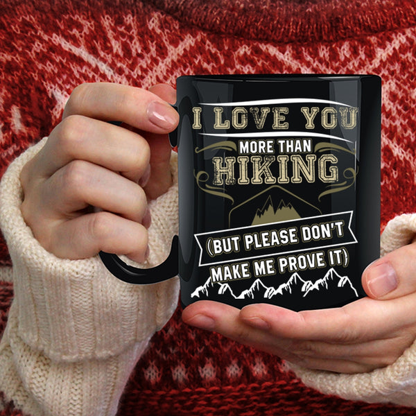 I Love You More Than Hiking Coffee Mug, Awesome Hiking Coffee Cup