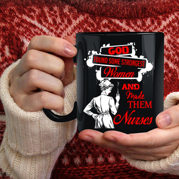 Strongest Women Coffee Mug, Made Them Nurses Coffee Cup