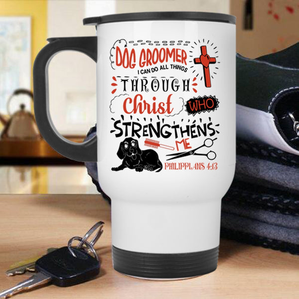 I Can Do All Things Travel Mug, Dog Groomer Mug