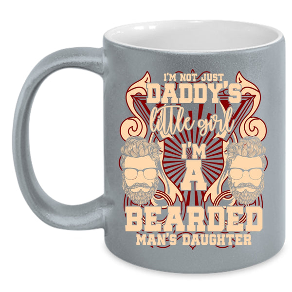 I'm Not Just Daddy's Little Girl Coffee Mug, I'm A Bearded Man's Daughter Coffee Cup