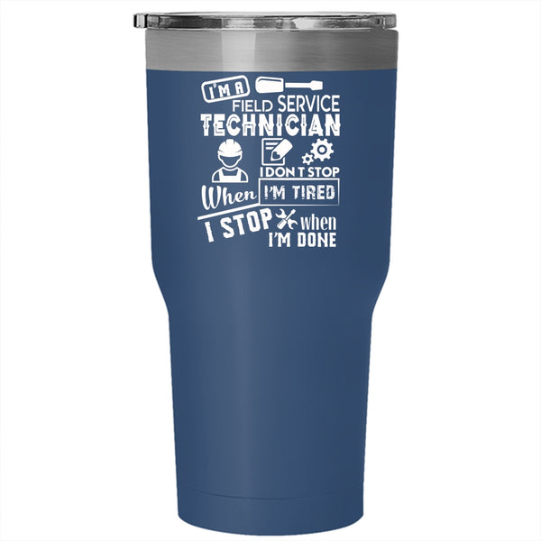 I'm A Field Service Technician Tumbler 30 oz Stainless Steel, I Don't Stop When I'm Tired Travel Mug