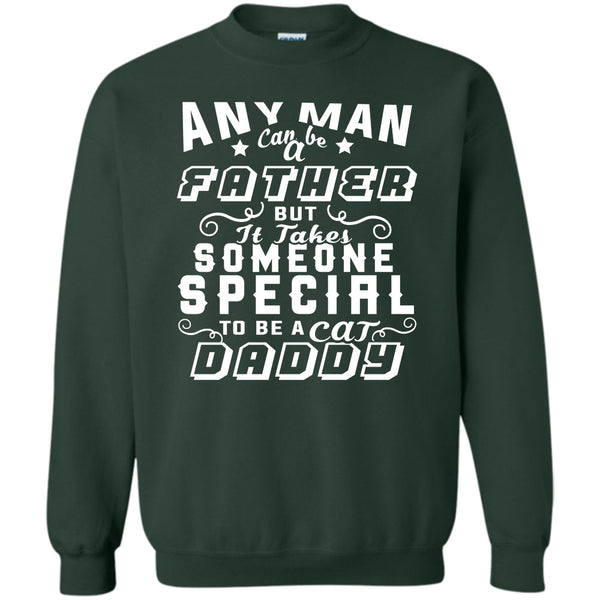 But It Takes Someone Special To Be A Cat Daddy T Shirt, Gift For Dad Sweatshirt