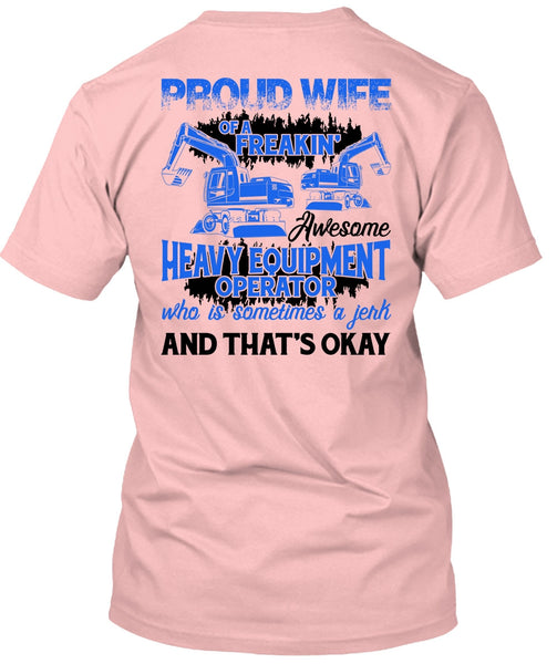 Proud Wife Of A Heavy Equipment Operator T Shirt, I Love Wife T Shirt
