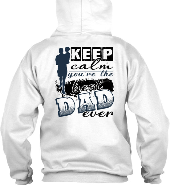 Keep Calm You're The Best Dad Ever T Shirt, I Love Dad T Shirt