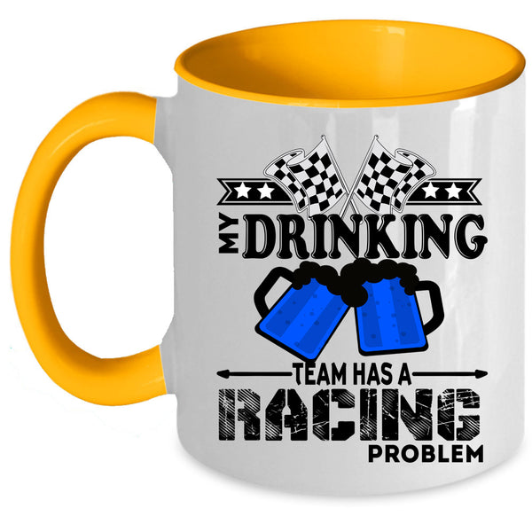 Funny Coffee Mug, My Drinking Team Has A Racing Problem Accent Mug