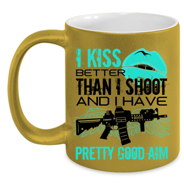 Funny Gift For Gunner Coffee Mug, I Kiss Better Than I Shoot Accent Mug