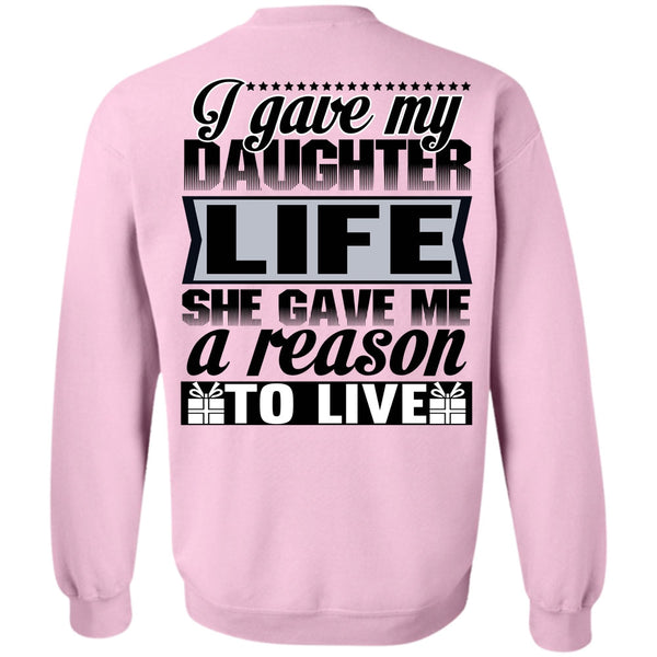 Being A Daughter T Shirt, I Gave My Daughter Life Sweatshirt