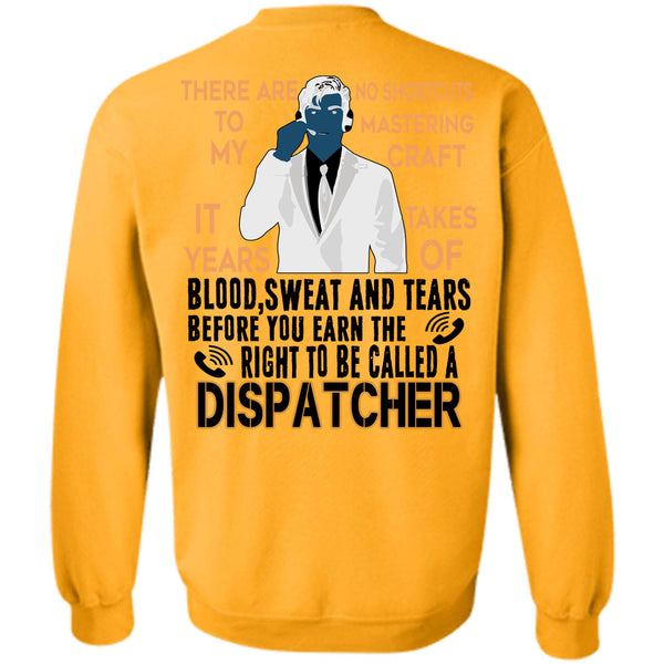 Being A Dispatcher T Shirt, You Earn The Right To Be Called A Dispatcher Sweatshirt
