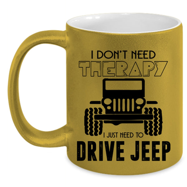 I Just Need To Drive Jeep Coffee Mug, I Don't Need Therapy Accent Mug