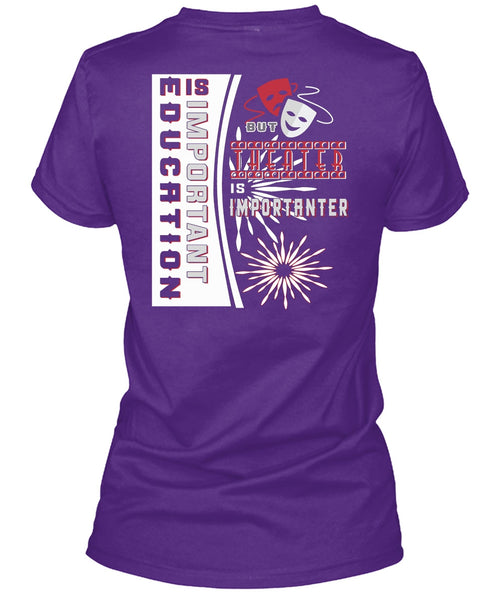 Education Is Important But Theater Is Importanter T Shirt, I Love My Life T Shirt