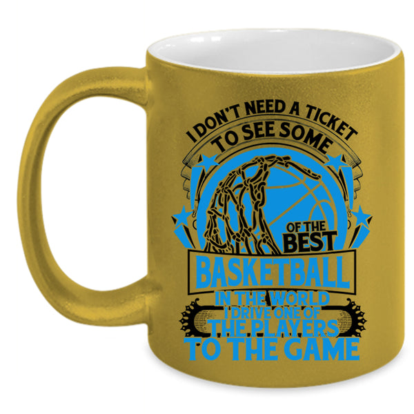 Funny Basketball Coffee Mug, I Don't Need A Ticket To See Some Of The Best Basketball Accent Mug