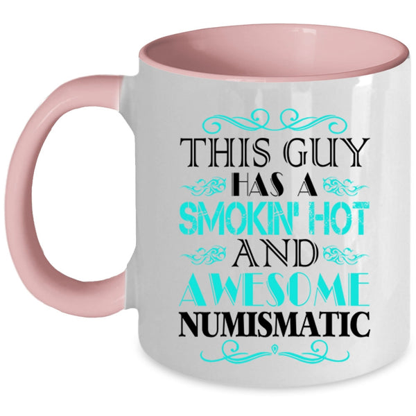 Cool Husband Coffee Mug, This Guy Has A Hot And Awesome Numismatic Accent Mug