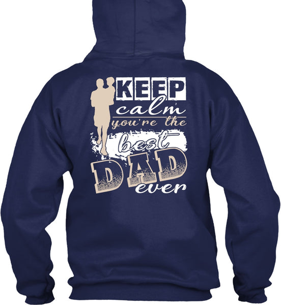 Keep Calm You're The Best Dad Ever T Shirt, Being A Papa T Shirt