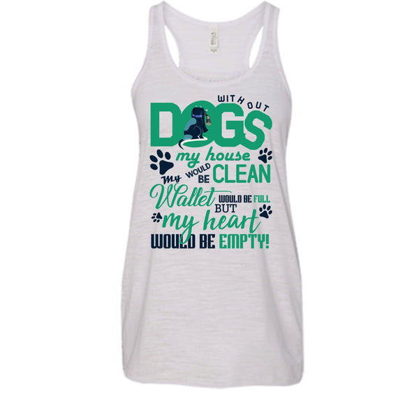 Without My Dogs My House Clean T Shirt, Coolest Dog Lover T Shirt, Awesome t-shirts