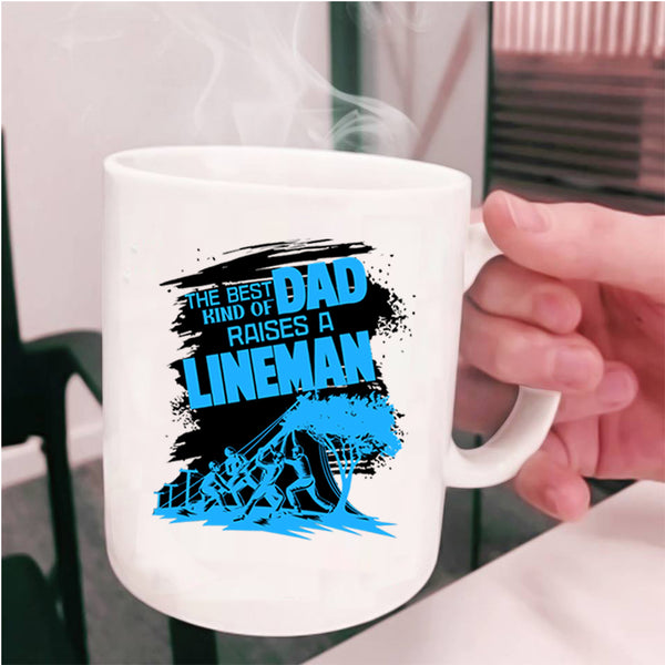 Dad Coffee Mug, The Best Kind Of Dad Raises A Lineman Cup