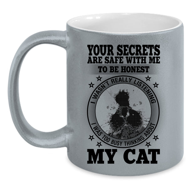 I was Too Busy Thinking About My Cat Coffee Mug, Your Secrets Are Safe With Me To Be Honest Accent Mug