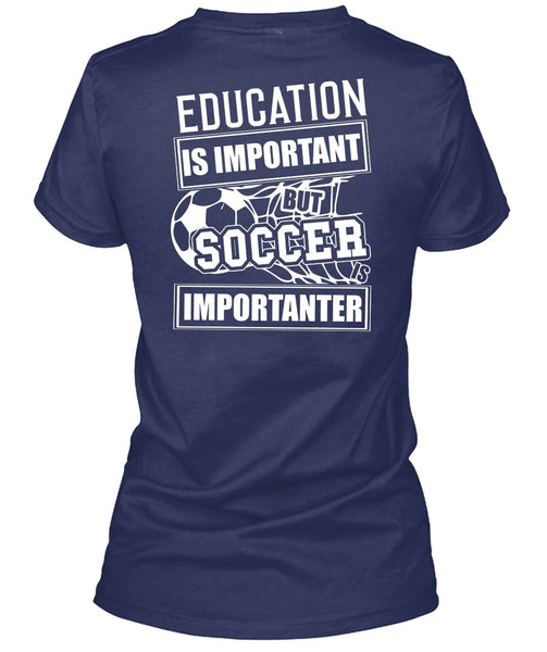 Education Is Important T Shirt, Soccer Is Importanter T Shirt