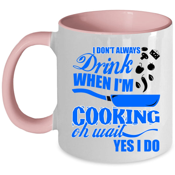 Funny Chef Coffee Mug, I Don't Always Drink When I'm Cooking Accent Mug