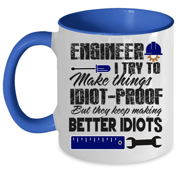 They Keep Making Better Idiots Coffee Mug, Engineer Accent Mug