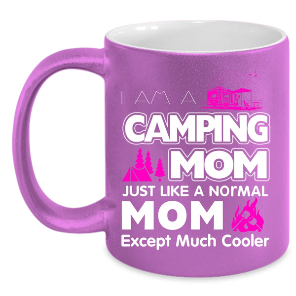 I Am A Camping Mom Just Like A Normal Mom Coffee Mug, Mom Coffee Cup