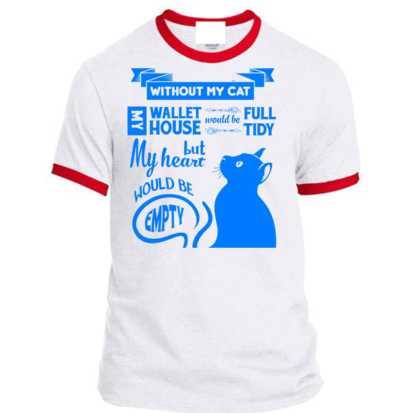 Without My Cat My House Would Be Tidy T Shirt, But My Heart Would Be Empty T Shirt