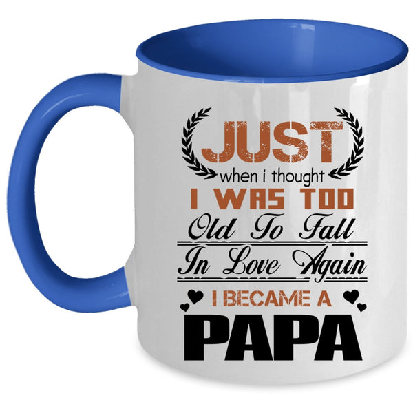 I Became A Papa Coffee Mug, I Was Too Old To Fall In Love Again Accent Mug
