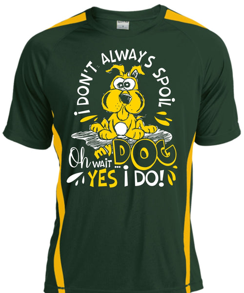 I Don't Always Spoil My Dog T Shirt, My Favorite T Shirt, Cool Shirt