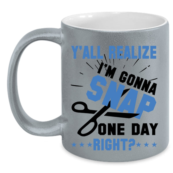 Cool Hairstylist Coffee Mug, Y'all Realize I'm Gonna Snap Accent Mug