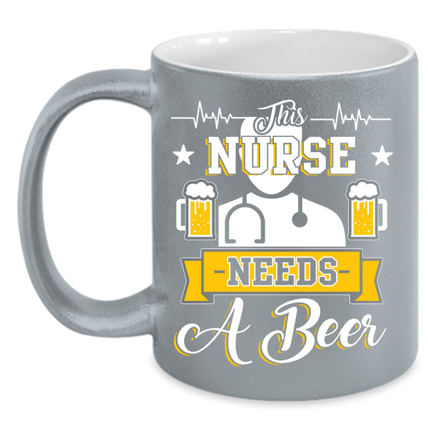 This Nurse Needs A Beer Coffee Mug, Cute Nurses Coffee Cup