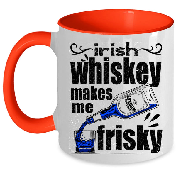 Funny Wine Coffee Mug, Irish Whiskey Makes Me Frisky Accent Mug