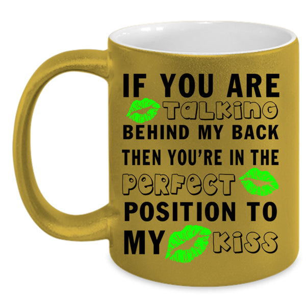Funny Saying Coffee Mug, If You Are Talking Behind My Back Accent Mug