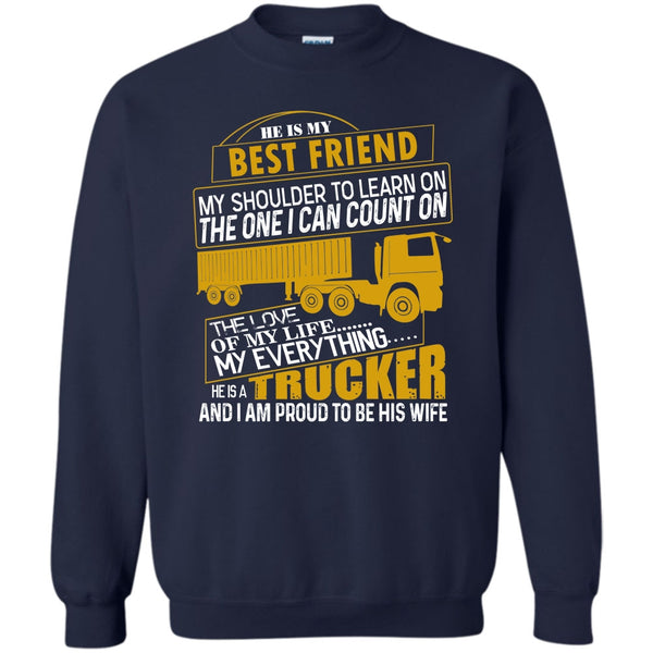 He Is A Trucker T Shirt, I'm Proud To be His Wife Sweatshirt